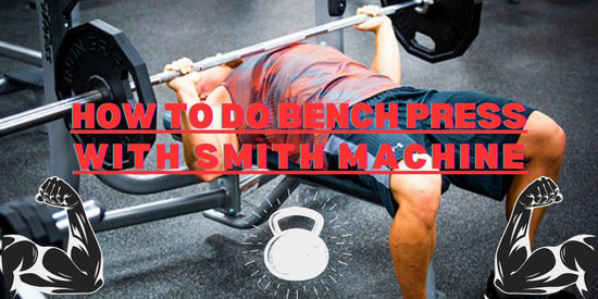 How To Do Bench Press On Smith Machine: Forms, Muscles, Benefits& Variations